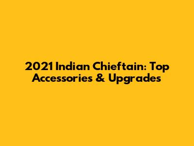 2021 Indian Chieftain: Top Accessories & Upgrades