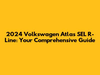 2024 Volkswagen Atlas SEL R-Line: Your Comprehensive Guide