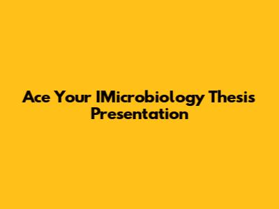 Ace Your IMicrobiology Thesis Presentation