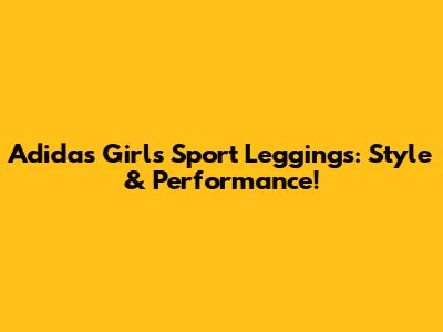 Adidas Girl's Sport Leggings: Style & Performance!