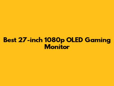 Best 27-inch 1080p OLED Gaming Monitor