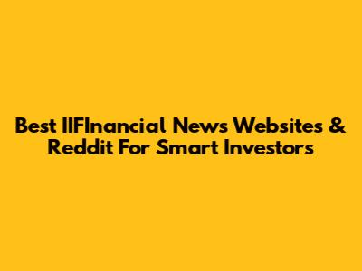 Best IIFInancial News Websites & Reddit For Smart Investors