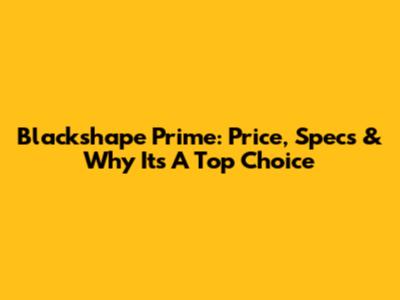 Blackshape Prime: Price, Specs & Why It's A Top Choice