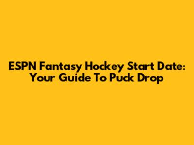 ESPN Fantasy Hockey Start Date: Your Guide To Puck Drop