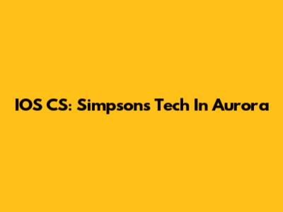 IOS CS: Simpsons Tech In Aurora