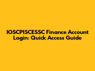 IOSCPISCESSC Finance Account Login: Quick Access Guide