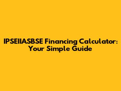 IPSEIIASBSE Financing Calculator: Your Simple Guide
