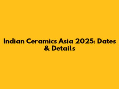 Indian Ceramics Asia 2025: Dates & Details