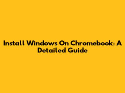 Install Windows On Chromebook: A Detailed Guide