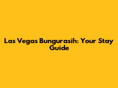 Las Vegas Bungurasih: Your Stay Guide
