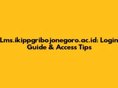 Lms.ikippgribojonegoro.ac.id: Login Guide & Access Tips