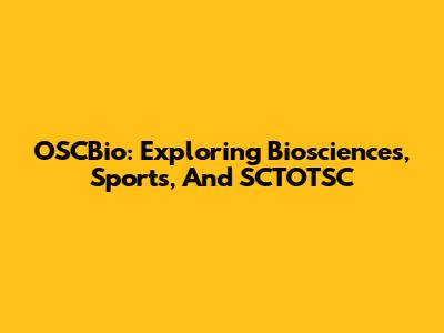 OSCBio: Exploring Biosciences, Sports, And SCTOTSC