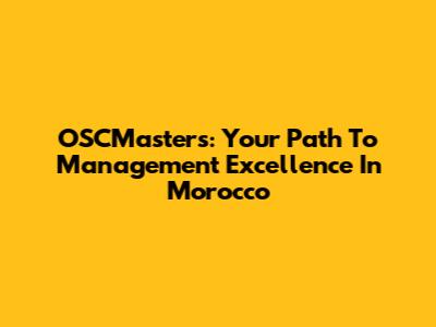 OSCMasters: Your Path To Management Excellence In Morocco