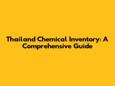 Thailand Chemical Inventory: A Comprehensive Guide