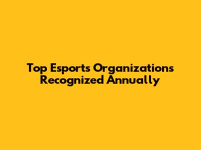 Top Esports Organizations Recognized Annually