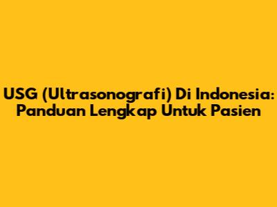 USG (Ultrasonografi) Di Indonesia: Panduan Lengkap Untuk Pasien